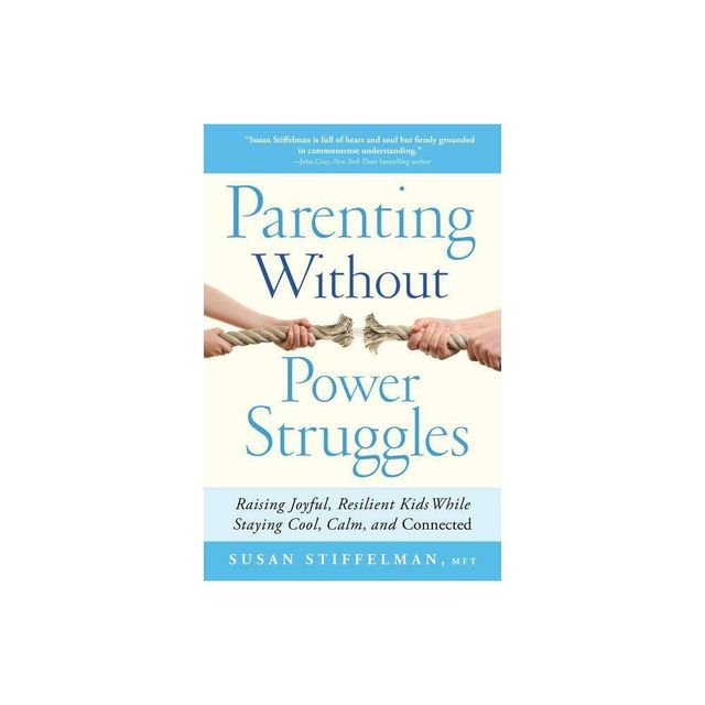 Parenting Without Power Struggles - by Susan Stiffelman (Paperback)