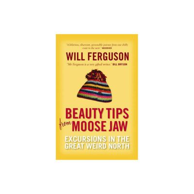 Beauty Tips from Moose Jaw - by Will Ferguson (Paperback)