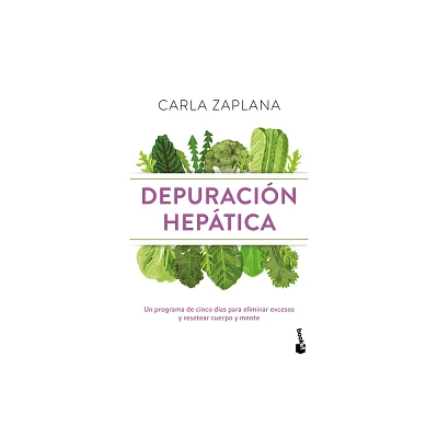 Depuracin Heptica: Un Programa de Cinco Das Para Eliminar Excesos Y Resetear Cuerpo Y Mente / Liver Cleanse - by Carla Zaplana (Paperback)