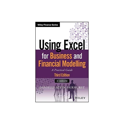 Using Excel for Business and Financial Modelling - (Wiley Finance) 3rd Edition by Danielle Stein Fairhurst (Paperback)