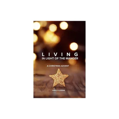 Living In Light Of The Manger - by Sheila K Alewine (Paperback)