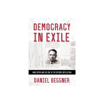 Democracy in Exile - (United States in the World) by Daniel Bessner (Hardcover)