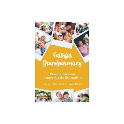 Faithful Grandparenting - by Becky Danielson & Carol Olsen (Paperback)