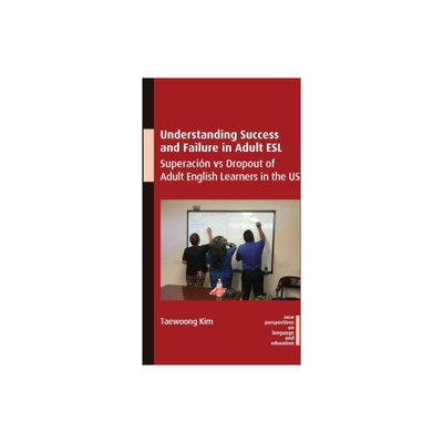 Understanding Success and Failure in Adult ESL - (New Perspectives on Language and Education) by Taewoong Kim (Paperback)