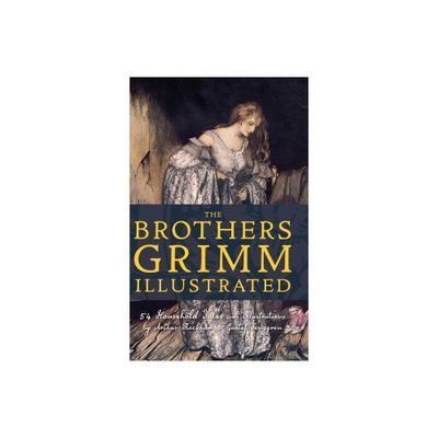 The Brothers Grimm Illustrated - (Top Five Classics) by Jacob Grimm & Wilhelm Grimm (Hardcover)