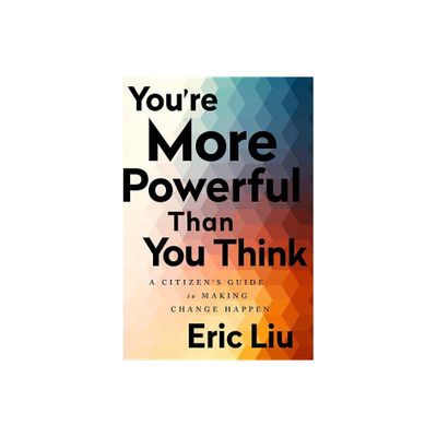 Youre More Powerful Than You Think - by Eric Liu (Paperback)