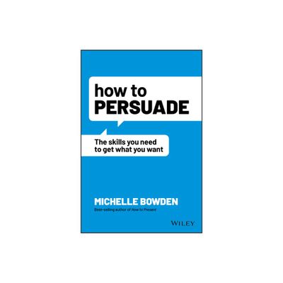 How to Persuade - by Michelle Bowden (Paperback)