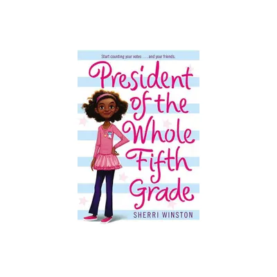 President of the Whole Fifth Grade - by Sherri Winston (Paperback)