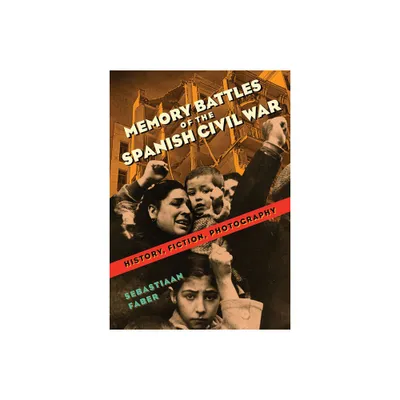 Memory Battles of the Spanish Civil War - by Sebastiaan Faber (Paperback)