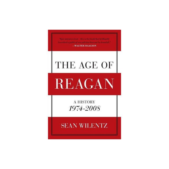 The Age of Reagan - (American History) by Sean Wilentz (Paperback)