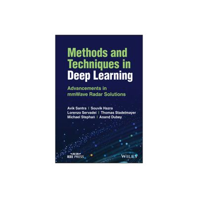 Methods and Techniques in Deep Learning - by Avik Santra & Souvik Hazra & Lorenzo Servadei & Thomas Stadelmayer & Michael Stephan & Anand Dubey