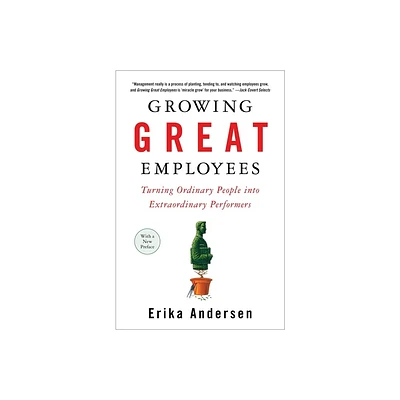 Growing Great Employees - by Erika Andersen (Paperback)