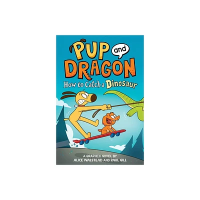 Pup and Dragon: How to Catch a Dinosaur - (How to Catch Graphic Novels) by Alice Walstead (Hardcover)