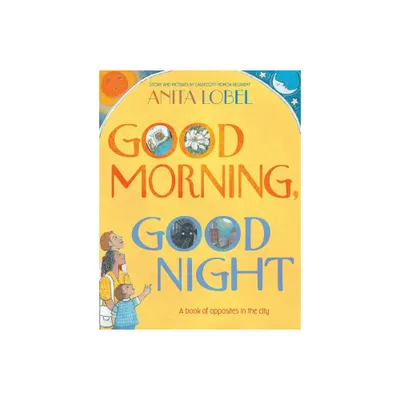 Good Morning, Good Night - by Anita Lobel (Hardcover)