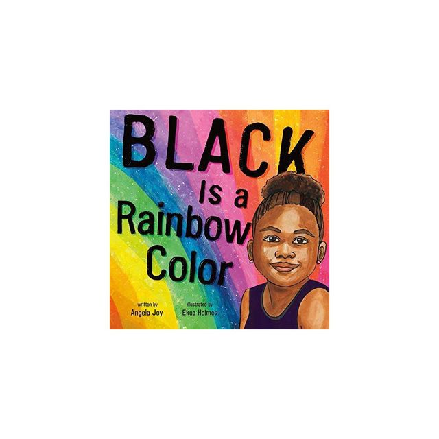 Black Is a Rainbow Color - by Angela Joy (Hardcover)