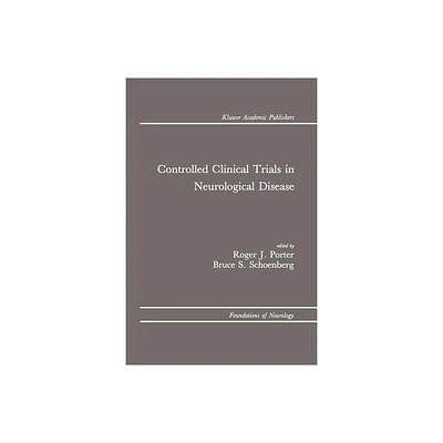 Controlled Clinical Trials in Neurological Disease - (Foundations of Neurology) by Roger J Porter & Bruce S Schoenberg (Paperback)