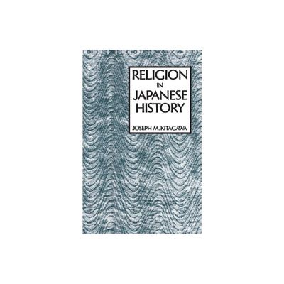 Religion in Japanese History - (American Lectures on the History of Religions) by Joseph Kitagawa (Paperback)