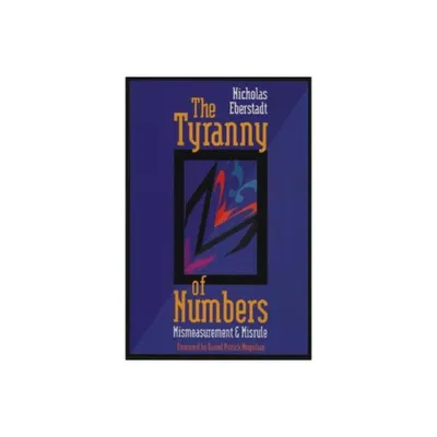 The Tyranny of Numbers - by Nicholas Eberstadt (Paperback)