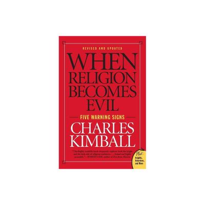 When Religion Becomes Evil - by Charles Kimball (Paperback)