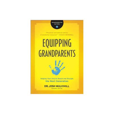 Equipping Grandparents - (Grandparenting Matters) by Josh Mulvihill (Paperback)