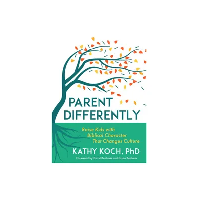 Parent Differently - by Kathy Koch (Paperback)