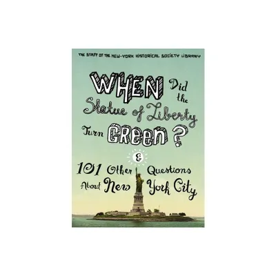 When Did the Statue of Liberty Turn Green? - by The Staff of the New Library & Nina Nazionale & Jean Ashton (Paperback)