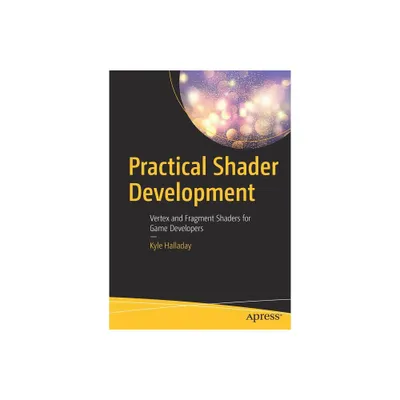 Practical Shader Development - by Kyle Halladay (Paperback)