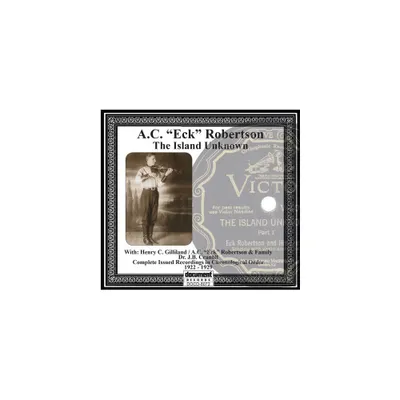 A.C.(Eck) Robertson - The Island Unknown (CD)