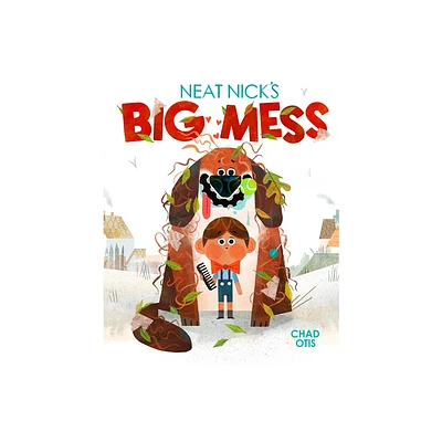 Neat Nicks Big Mess - by Chad Otis (Hardcover)