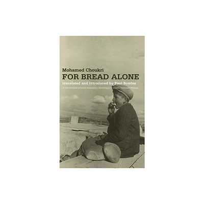 For Bread Alone - by Mohamed Choukri (Paperback)