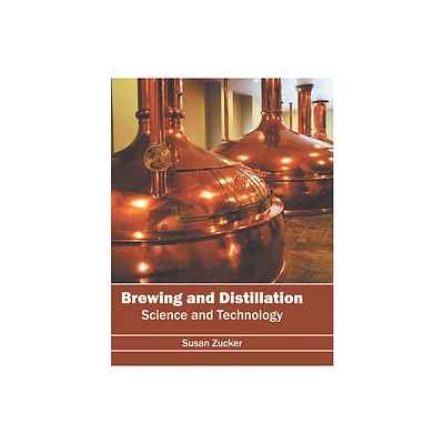 Brewing and Distillation: Science and Technology - by Susan Zucker (Hardcover)