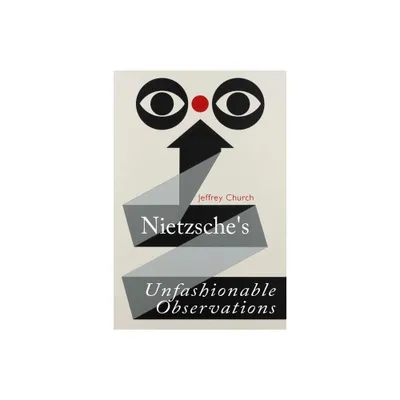 Nietzsches Unfashionable Observations - (Edinburgh Critical Guides to Nietzsche) by Jeffrey Church (Hardcover)