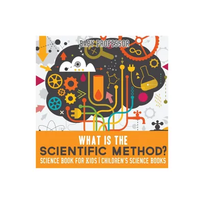 What is the Scientific Method? Science Book for Kids Childrens Science Books - by Baby Professor (Paperback)