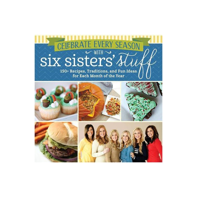 Celebrate Every Season with Six Sisters Stuff - (Paperback)