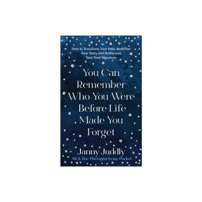 You Can Remember Who You Were Before Life Made You Forget - by Janny Juddly (Paperback)