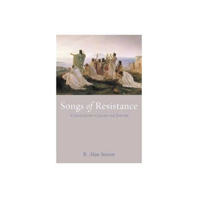 Songs of Resistance - by R Alan Streett (Paperback)