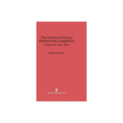 The Letters of Henry Wadsworth Longfellow, Volume II: 1837-1843 - by Andrew Hilen (Hardcover)