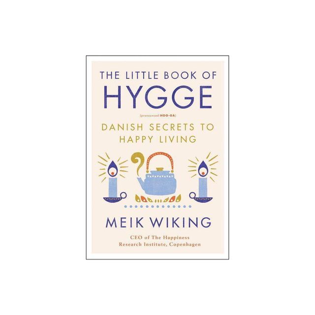 The Little Book Of Hygge : Danish Secrets To Happy Living - By Meik Wiking ( Hardcover )