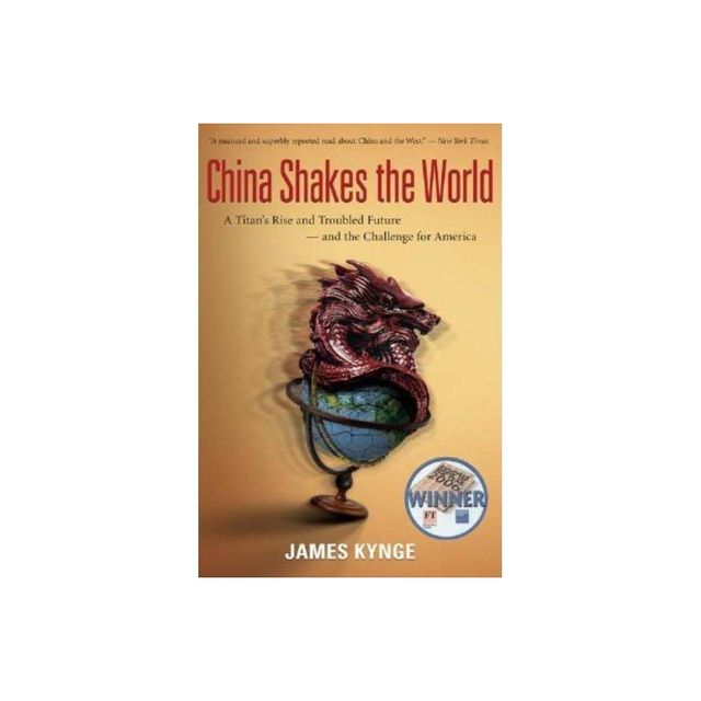 China Shakes the World - by James Kynge (Paperback)