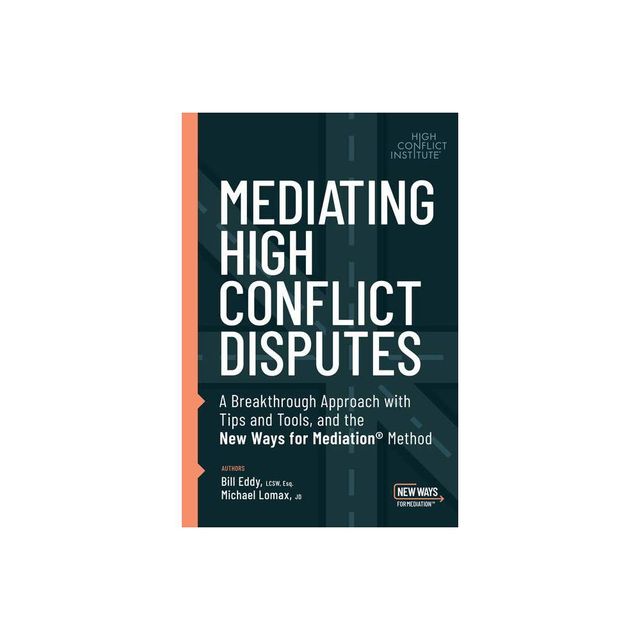 Mediating High Conflict Disputes - by Bill Eddy & Michael Lomax (Paperback)