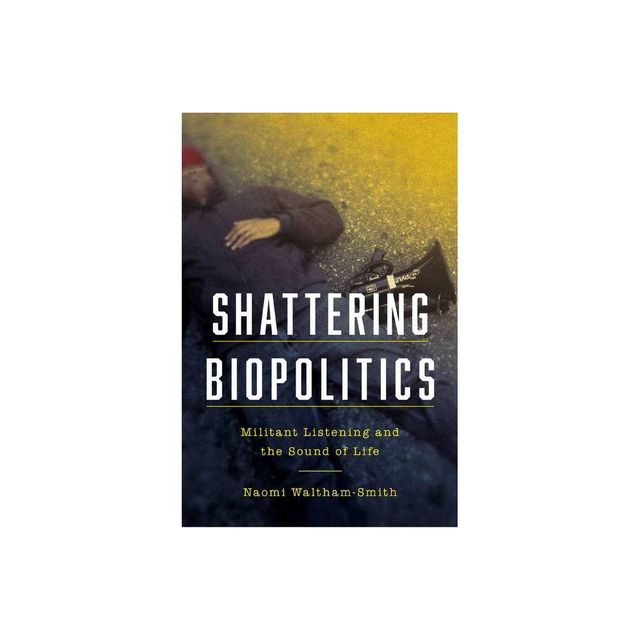 Shattering Biopolitics - (Commonalities) by Naomi Waltham-Smith (Paperback)