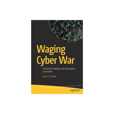 Waging Cyber War - by Jacob G Oakley (Paperback)