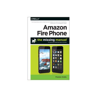 Amazon Fire Phone: The Missing Manual - (Missing Manuals) by Preston Gralla (Paperback)