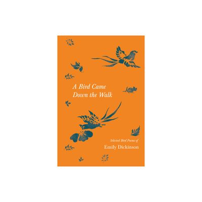 A Bird Came Down the Walk - Selected Bird Poems of Emily Dickinson - (Paperback)