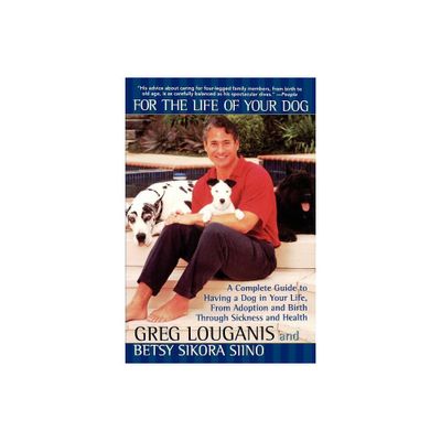 For the Life of Your Dog - by Greg Louganis & Betsy Siino Sikora (Paperback)