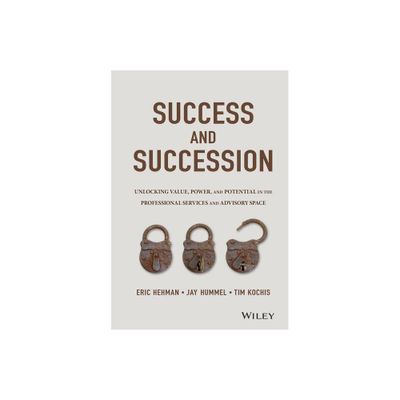 Success and Succession - by Eric Hehman & Jay Hummel & Tim Kochis (Hardcover)