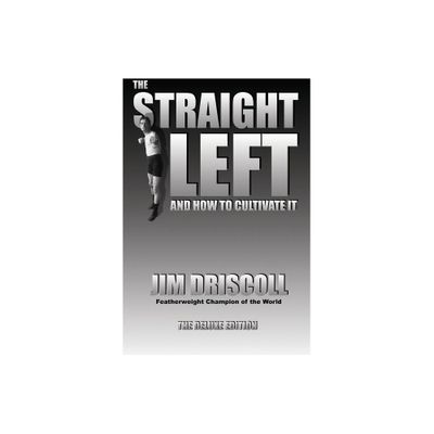 The Straight Left and How to Cultivate It - by Jim Driscoll (Paperback)