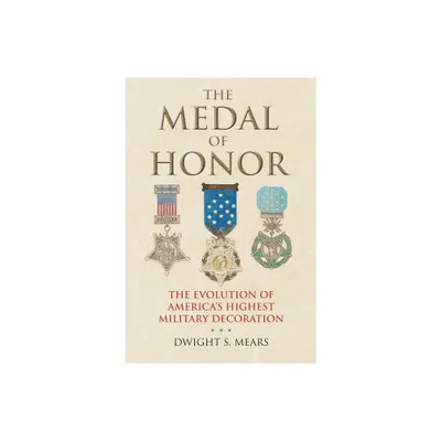 The Medal of Honor - by Dwight S Mears (Hardcover)