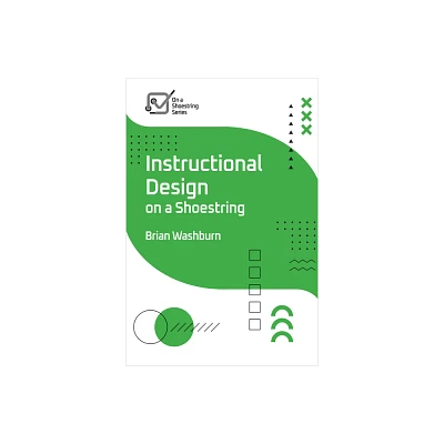 Instructional Design on a Shoestring - (On a Shoestring) by Brian Washburn (Paperback)