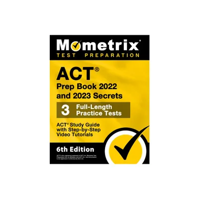 ACT Prep Book 2022 and 2023 Secrets - 3 Full-Length Practice Tests, ACT Study Guide with Step-By-Step Video Tutorials - by Matthew Bowling